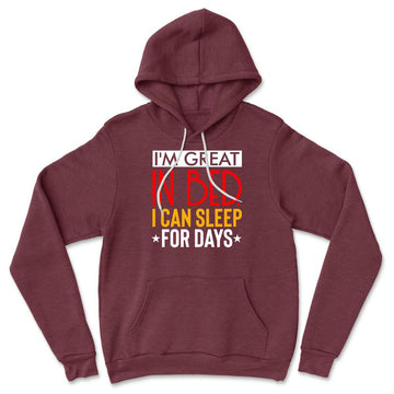 I'm Great In Bed, I Can Sleep For Days Hoodie in Heather Maroon color